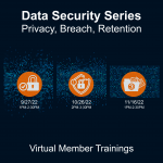 Data Security Series: Privacy, Breach, Retention. For Virtual Member Trainings on Data Retention